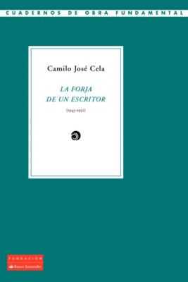 La forja de un escritor (1943-1952)) - Camilo José Cela Cuadernos de Obra Fundamental
