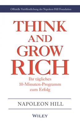 Think & Grow Rich - Ihr tägliches 10-Minuten-Programm zum Erfolg - Наполеон Хилл 