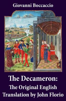 The Decameron: The Original English Translation by John Florio - Джованни Боккаччо 