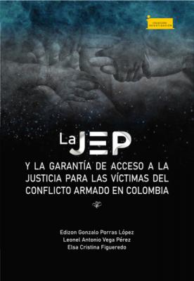 La JEP y la garantía de acceso a la justicia para las víctimas del conflicto armado en Colombia - Edizon Gonzalo Porras López Investigación