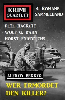Wer ermordet den Killer? Krimi Quartett 4 Romane Sammelband - Pete Hackett 