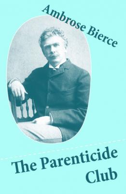 The Parenticide Club (My Favorite Murder + Oil of Dog + An Imperfect Conflagration + The Hypnotist) - Ambrose Bierce 
