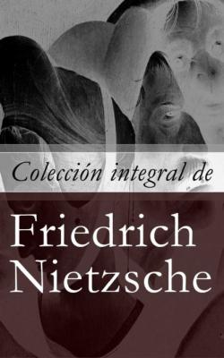 Colección integral de Friedrich Nietzsche - Friedrich Nietzsche 