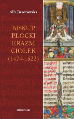 Biskup płocki Erazm Ciołek (1474-1522) - Ałła Brzozowska 