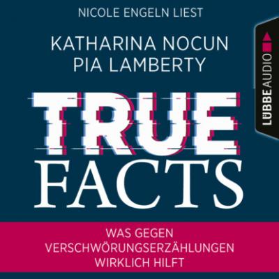 True Facts - Was gegen Verschwörungserzählungen wirklich hilft (Ungekürzt) - Katharina Nocun 