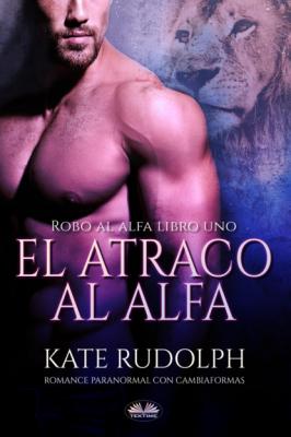 El Atraco Al Alfa - Kate Rudolph 
