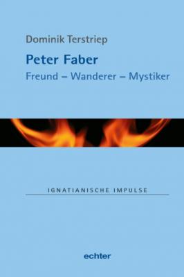 Peter Faber - Dominik Terstriep Ignatianische Impulse