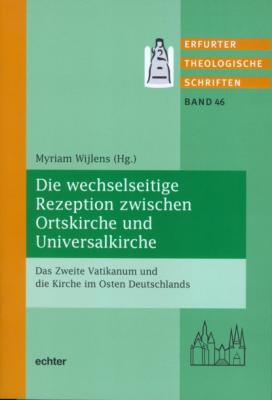 Die wechselseitige Rezeption zwischen Ortskirche und Universalkirche - Группа авторов Erfurter Theologische Schriften