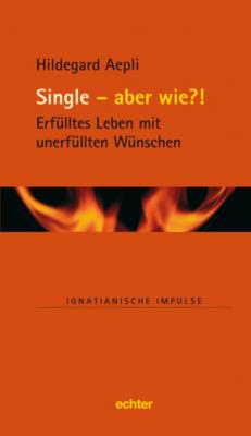 Single - und wie?! - Группа авторов Ignatianische Impulse