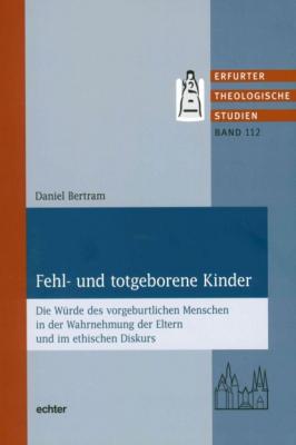 Fehl- und totgeborene Kinder - Daniel Bertram Erfurter Theologische Studien