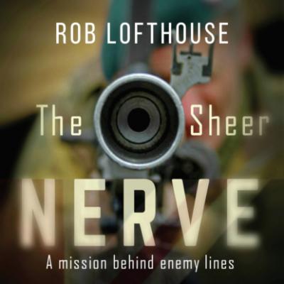 The Sheer Nerve (Unabridged) - Rob Lofthouse 