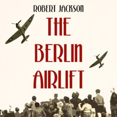The Berlin Airlift (Unabridged) - Robert Edmund Jackson 