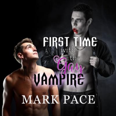 First Time with the Gay Vampire (Unabridged) - Mark Pace 