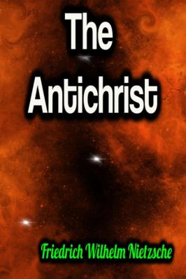 The Antichrist - Friedrich Wilhelm Nietzsche 
