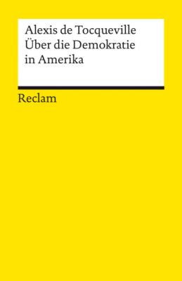 Über die Demokratie in Amerika - Alexis de Tocqueville Reclams Universal-Bibliothek